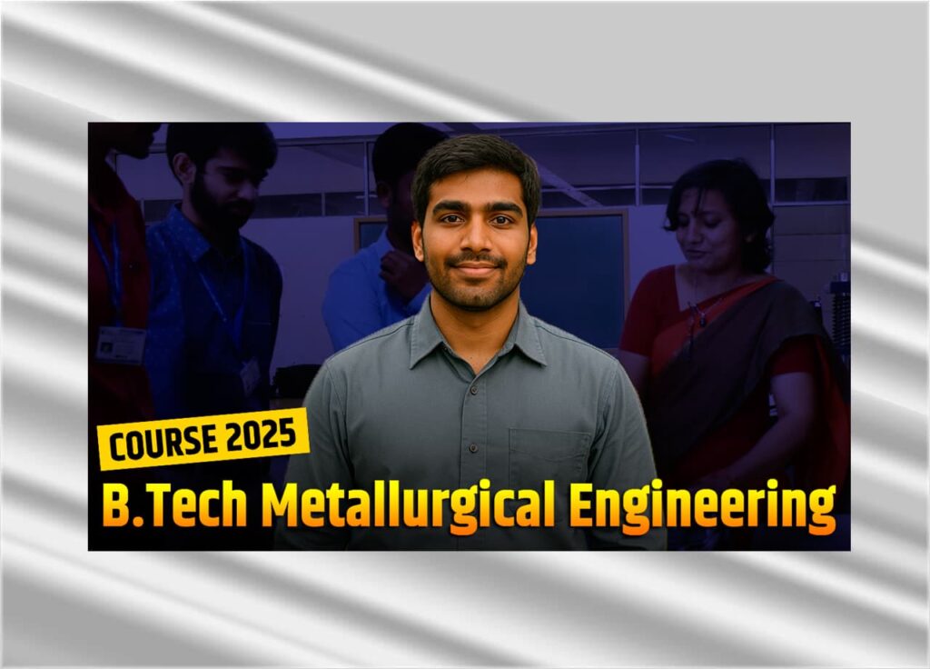 B.Tech Metallurgical Engineering Course 2025: