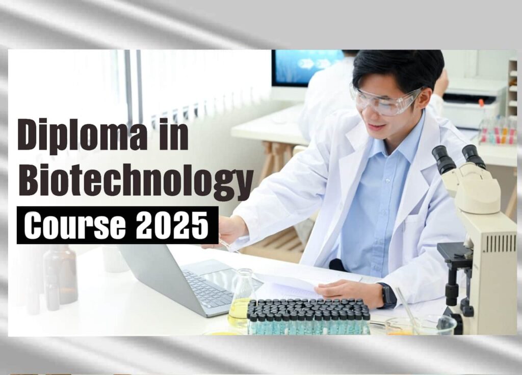 Diploma in Biotechnology Course 2025 –