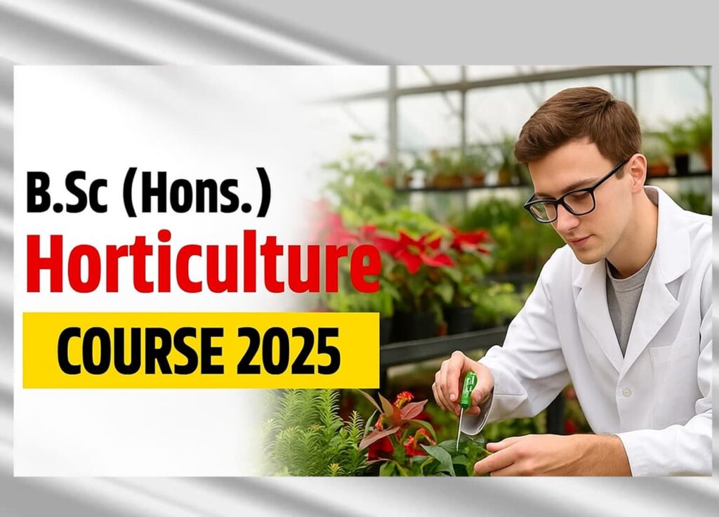 B.Sc (Hons.) Horticulture Course 2025