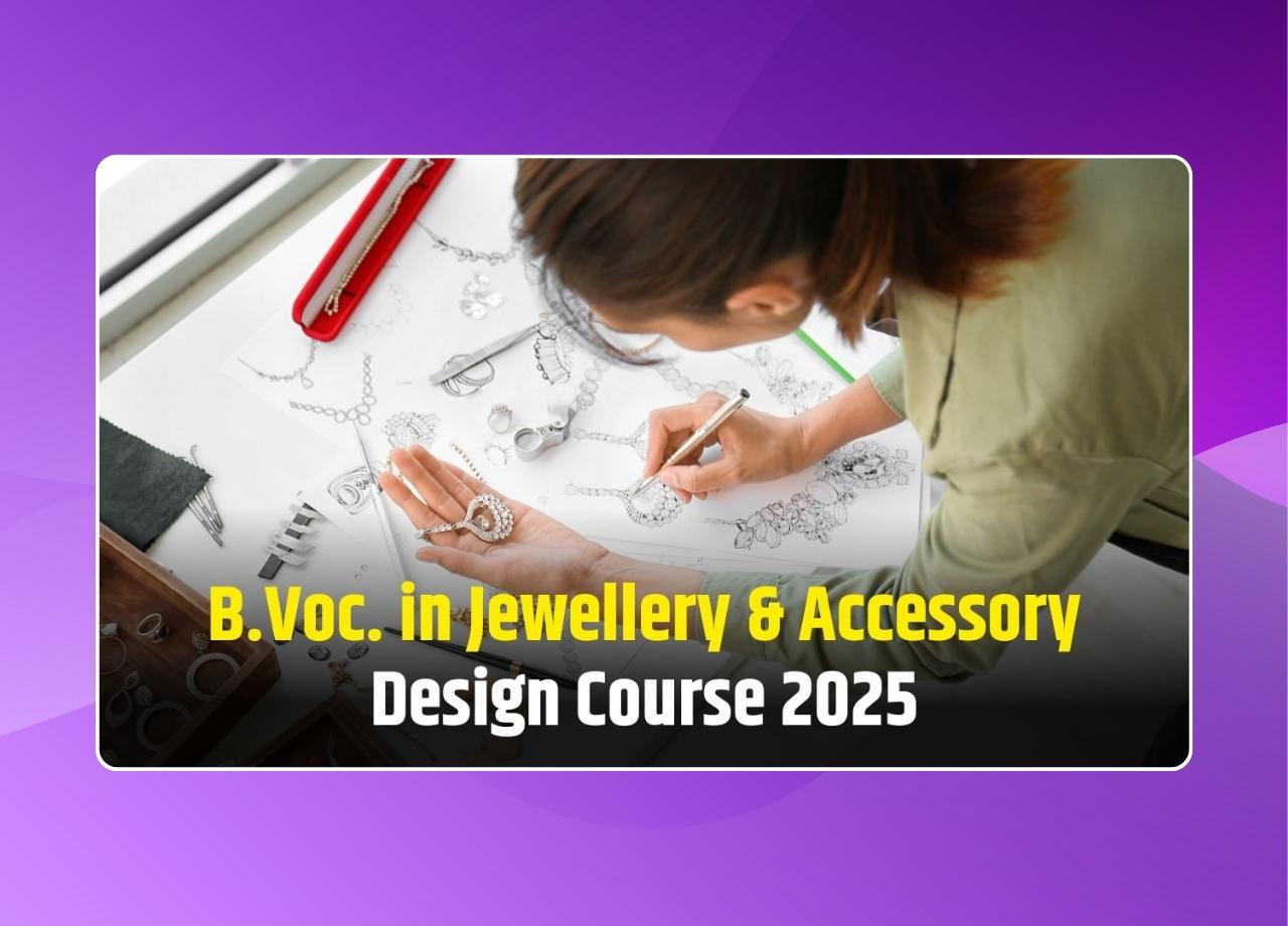 B.Voc. in Jewellery & Accessory Design Course 2025