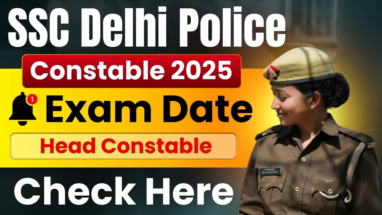 Bihar Board 12th Exam Date 2026 SSC Delhi Police Constable, Head Constable Exam Date 2025